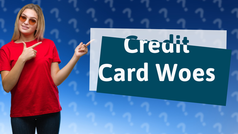 Credit Card Woes
