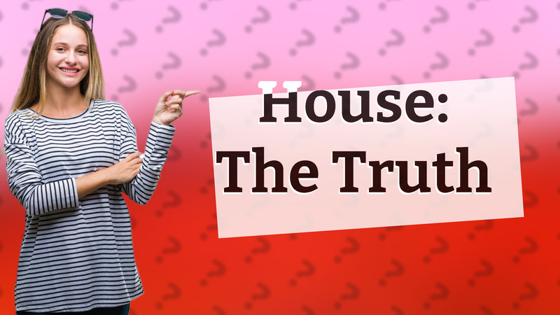 House: The Truth