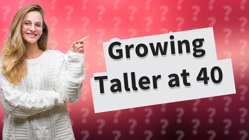 Growing Taller at 40