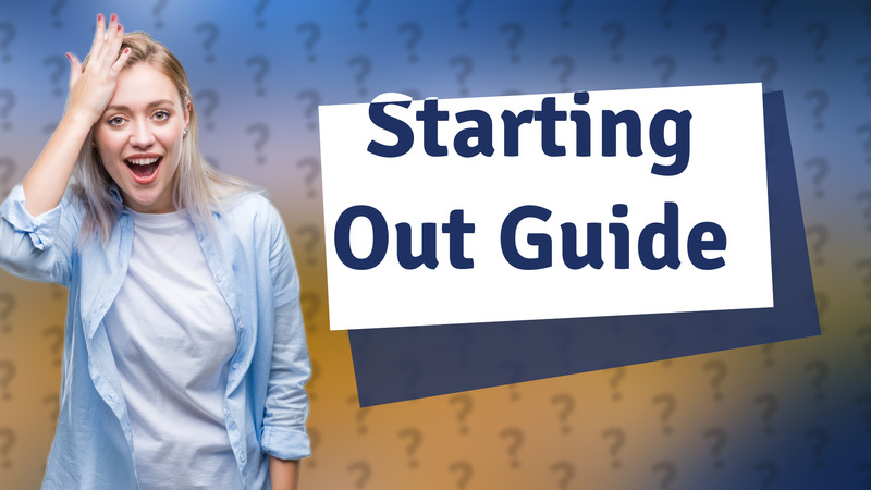 Starting Out Guide