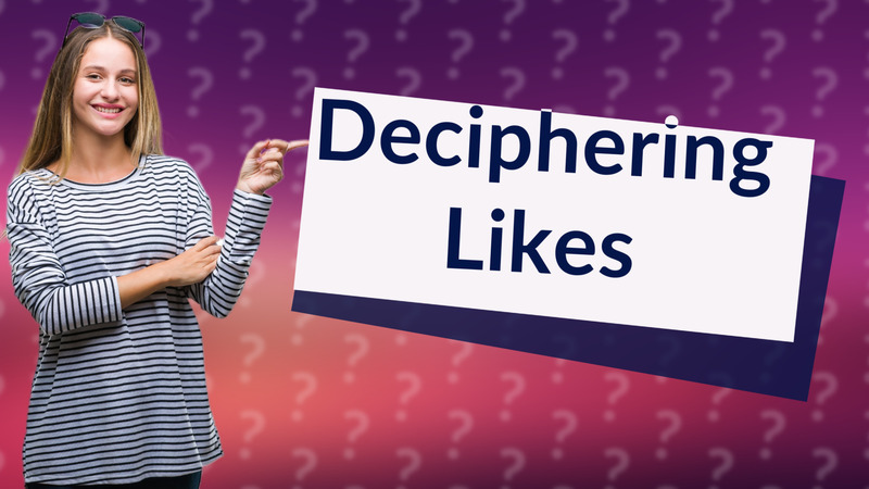 Deciphering Likes