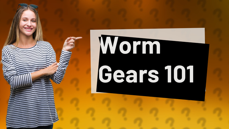 Worm Gears 101