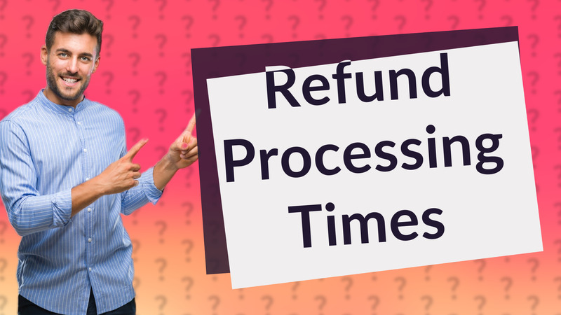 Refund Processing Times