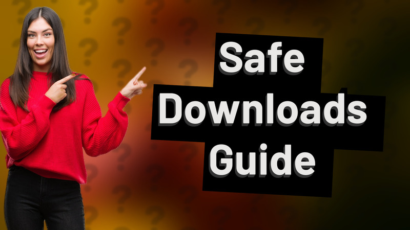 Safe Downloads Guide