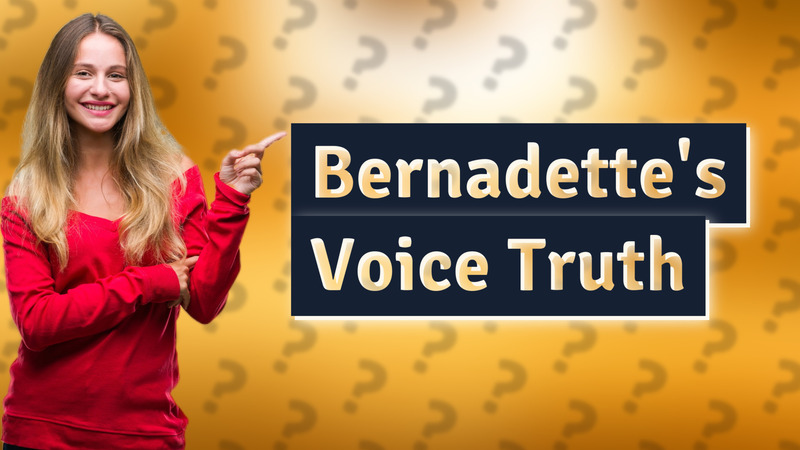 Bernadette's Voice Truth