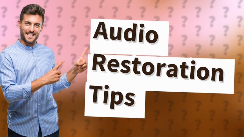 Audio Restoration Tips