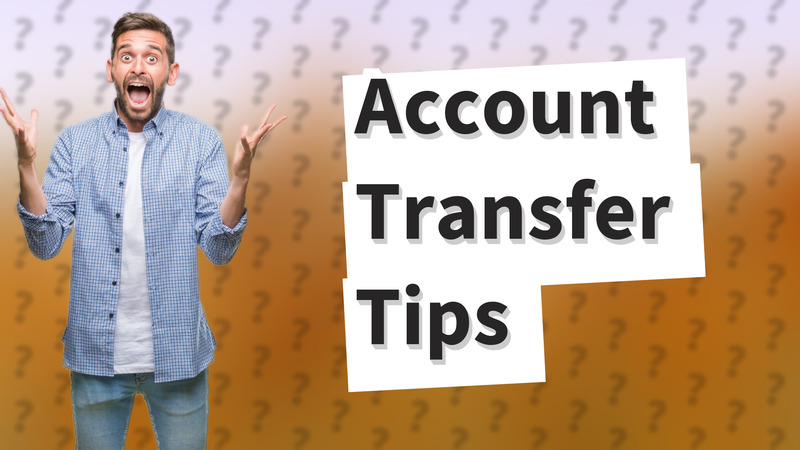 Account Transfer Tips