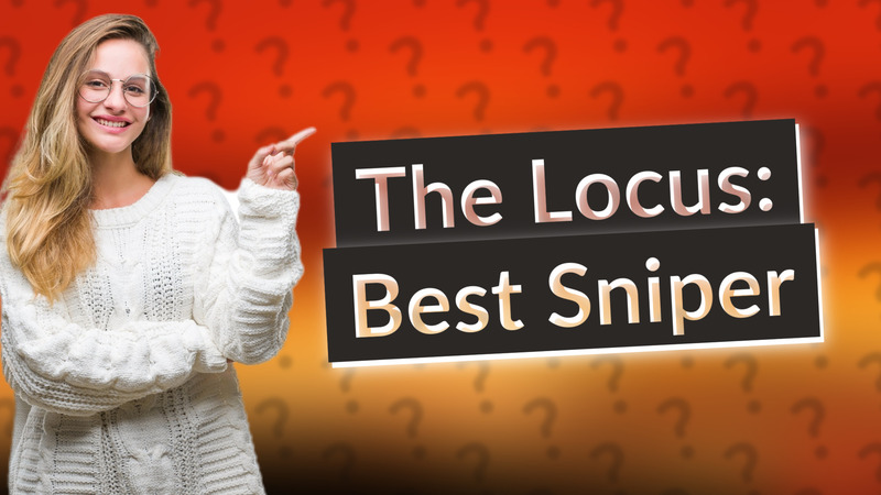 The Locus: Best Sniper