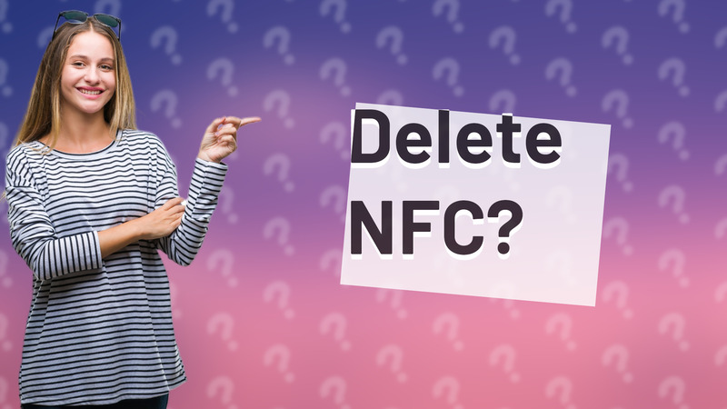 Delete NFC?