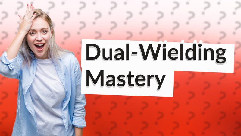 Dual-Wielding Mastery