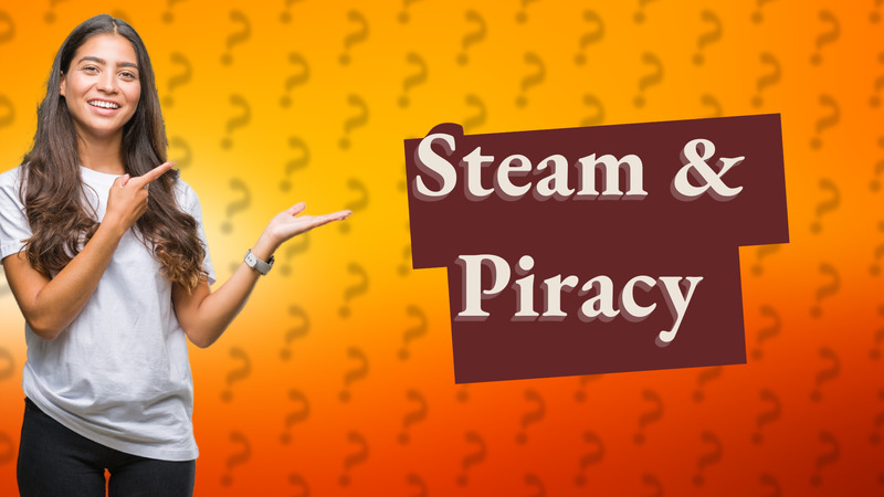 Steam & Piracy