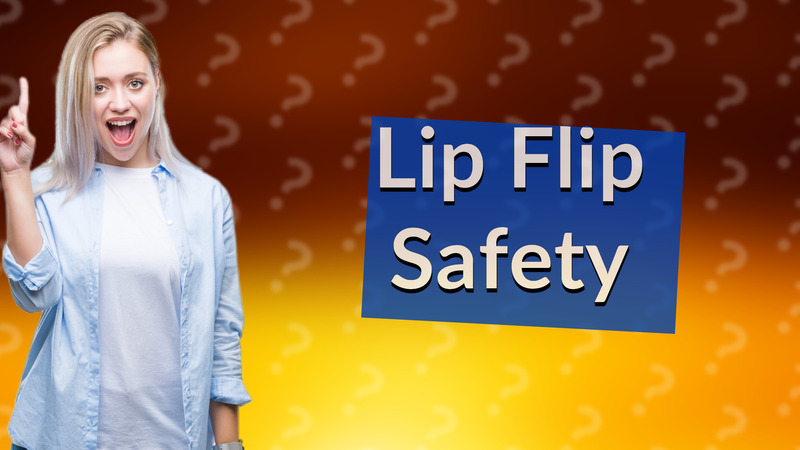 Lip Flip Safety