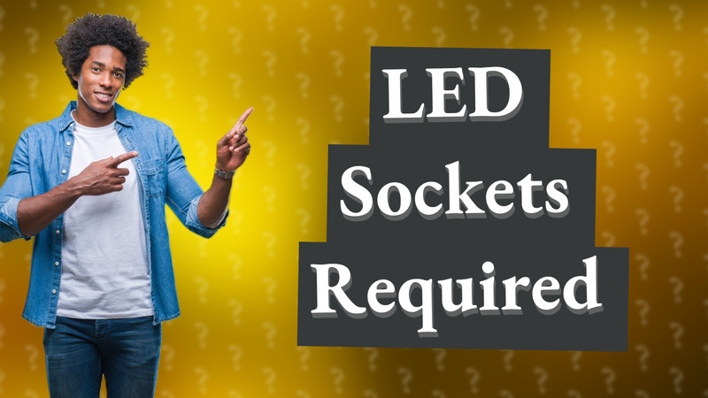 LED Sockets Required