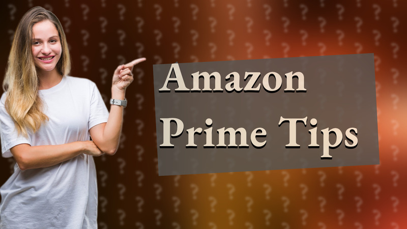 Amazon Prime Tips