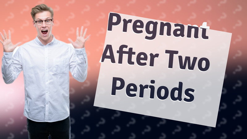 Pregnant After Two Periods