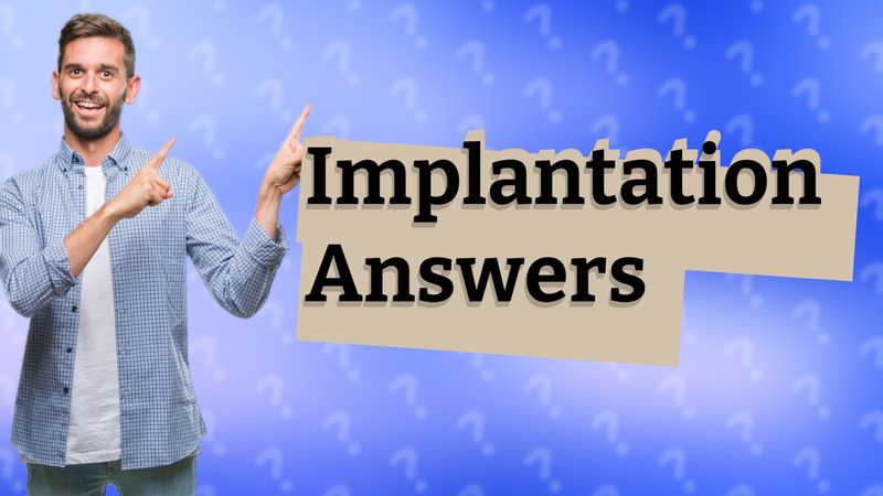 Implantation Answers