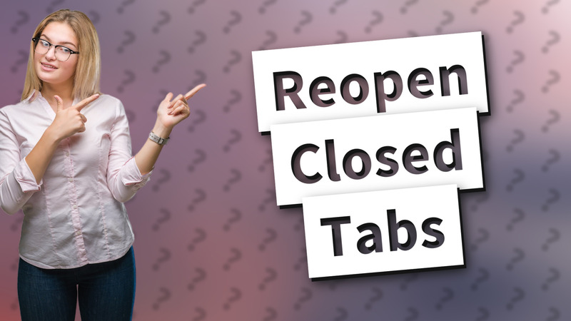 Reopen Closed Tabs