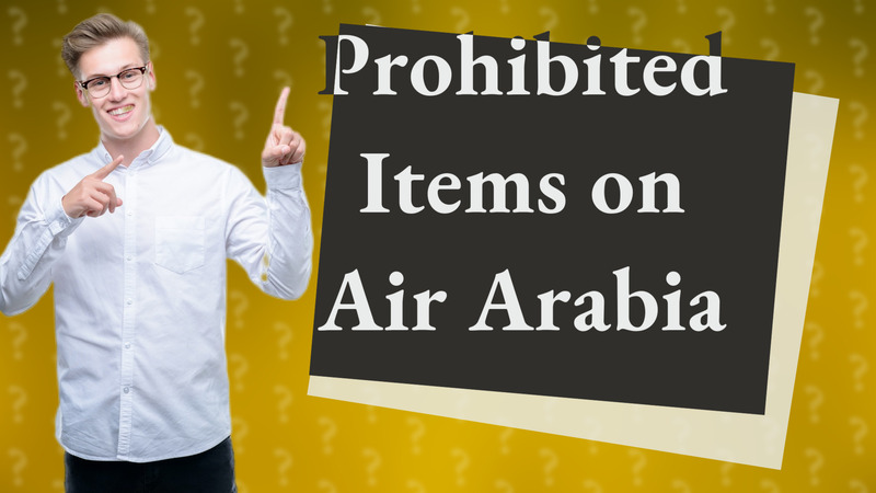 Prohibited Items on Air Arabia
