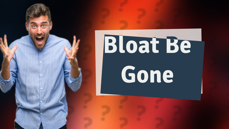 Bloat Be Gone
