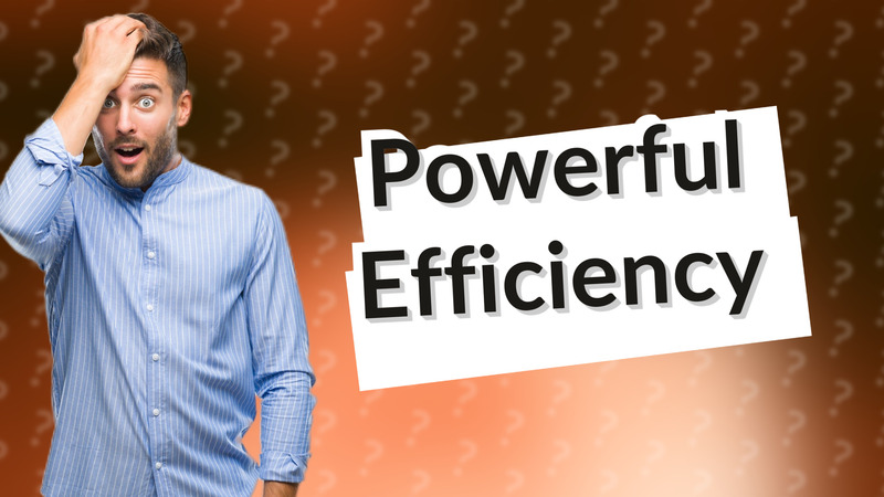 Powerful Efficiency