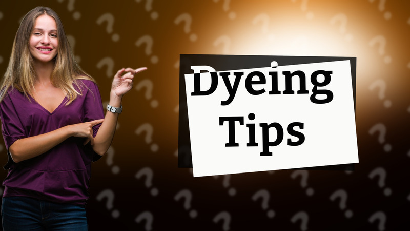 Dyeing Tips
