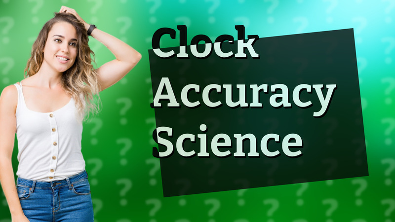 Clock Accuracy Science