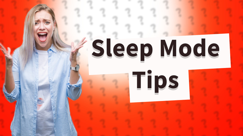 Sleep Mode Tips