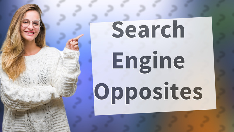 Search Engine Opposites