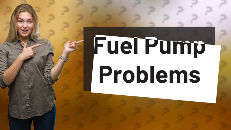 Fuel Pump Problems