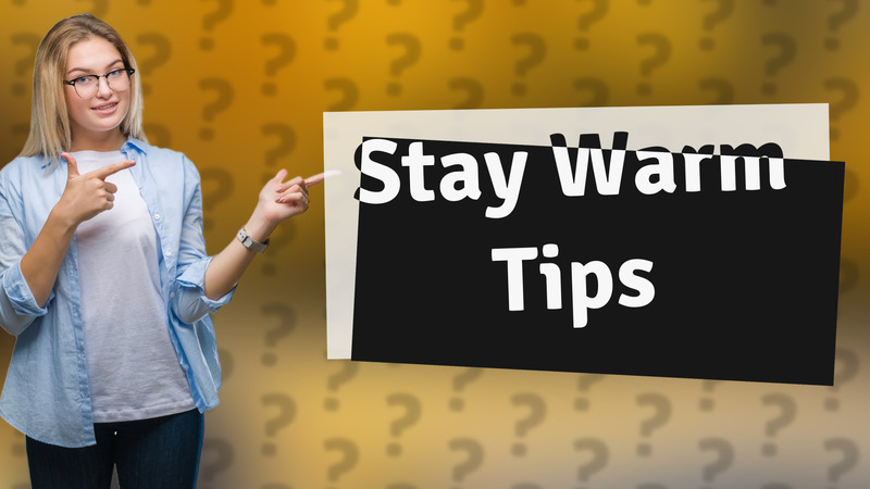 Stay Warm Tips