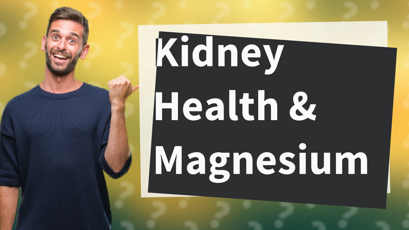 Kidney Health & Magnesium