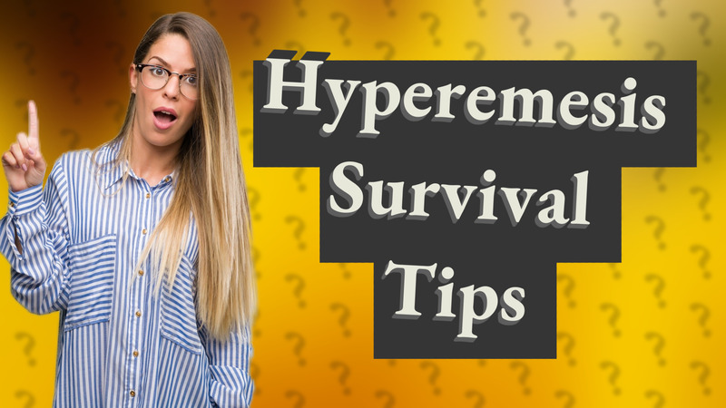 Hyperemesis Survival Tips