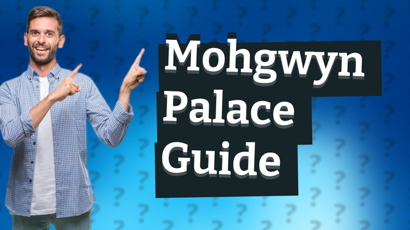 Mohgwyn Palace Guide