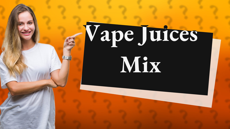 Vape Juices Mix