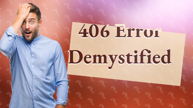 406 Error Demystified