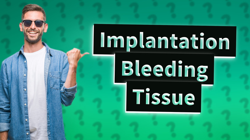 Implantation Bleeding Tissue