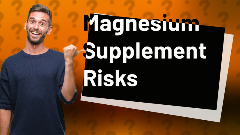 Magnesium Supplement Risks