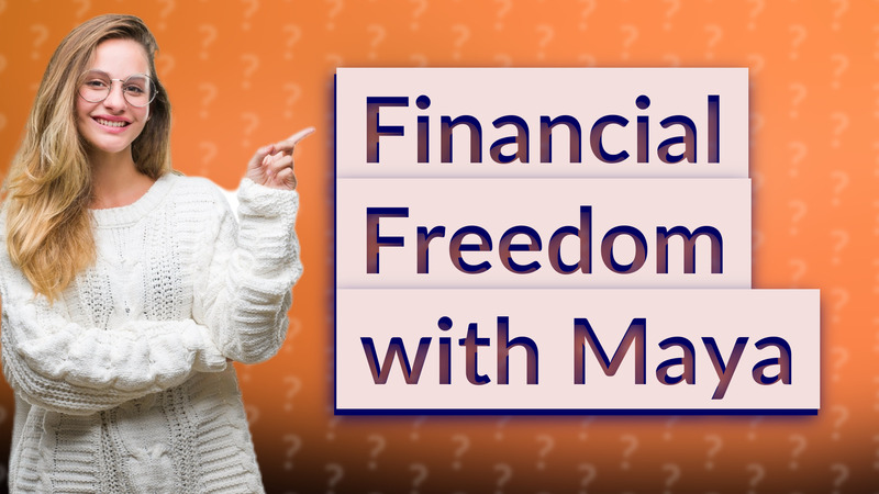 Financial Freedom with Maya