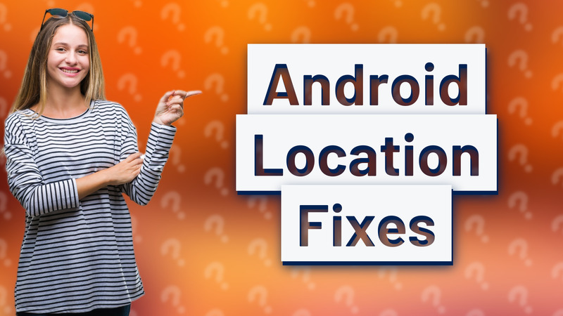 Android Location Fixes