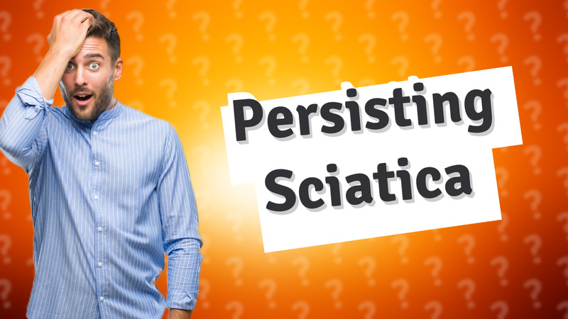 Persisting Sciatica