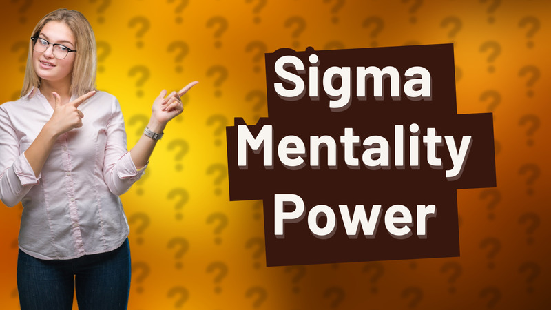 Sigma Mentality Power