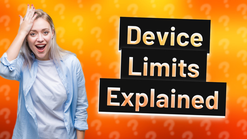 Device Limits Explained