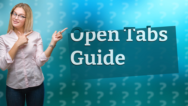 Open Tabs Guide