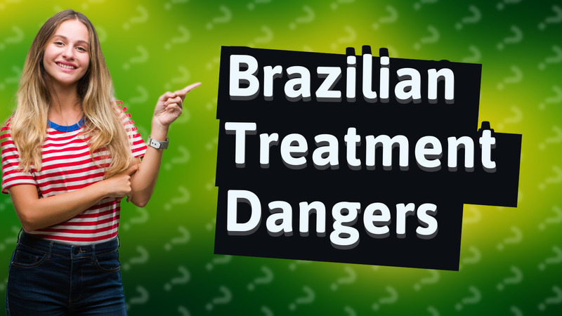 Brazilian Treatment Dangers