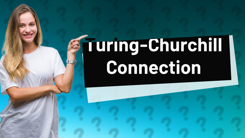 Turing-Churchill Connection