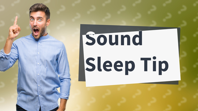 Sound Sleep Tip