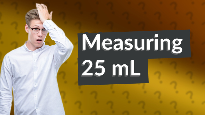 Measuring 25 mL