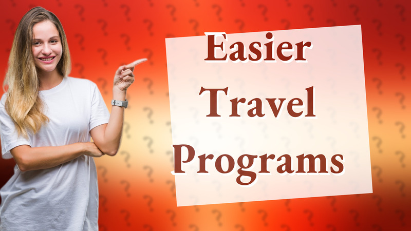 Easier Travel Programs