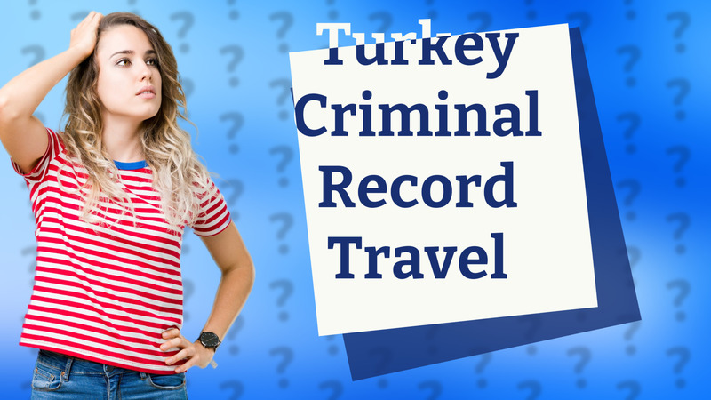 Turkey Criminal Record Travel
