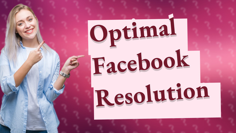 Optimal Facebook Resolution